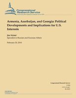 Armenia, Azerbaijan, and Georgia: Political Developments and Implications for U.S. Interests 1502728893 Book Cover