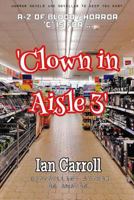 Clown in Aisle 3: Volume 4 (A-Z of Bloody Horror) 1976394325 Book Cover