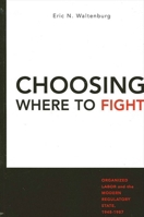 Choosing Where to Fight: Organized Labor and the Modern Regulatory State, 1948-1987 0791452441 Book Cover