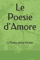 Le Poesie D'Amore : Il Poeta Delle Parole 1692288865 Book Cover