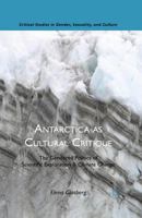Antarctica as Cultural Critique: The Gendered Politics of Scientific Exploration and Climate Change 0230116876 Book Cover
