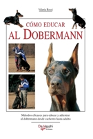 Cómo educar al dobermann: Métodos eficaces para educar y adiestrar al dobermann desde cachorro hasta adulto (Spanish Edition) B0GT5YLYZX Book Cover