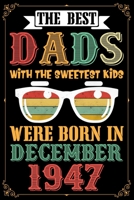 The Best Dads With The Sweetest Kids Were Born In December 1947: Lined Journal Notebook Diary as Birthday, Appreciation, Welcome, Farewell, Thank You, ... gifts. Cute Moose Birthday Journal. 1708402403 Book Cover