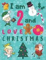 I am 2 and Love Christmas: I Love Christmas Coloring Sketchbook for Children Age Two.  Coloring Drawing Is Great for Hand Eyed Coordination and Helps ... Coloring and Doodling Is a Whole Lot of Fun! 1699505055 Book Cover