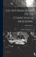 Les Affirmations De La Conscienca Moderne: Education Ou Revolution... 1022283774 Book Cover