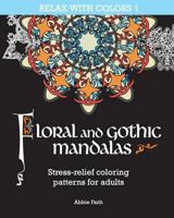 Floral and gothic mandalas: Stress-relief coloring patterns for adults 1542723299 Book Cover
