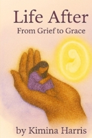 Life After: From Grief to Grace B0FXM29VXQ Book Cover