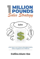 1 Million Pounds Sales Strategy: (Action steps to build six figures without struggling to sell on TikTok Live) B0FH6GR1Y2 Book Cover