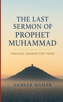 The Last Sermon of Prophet Muhammad: Timeless Lessons for Today B0FRZFRZTC Book Cover