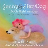 Jenny and Her Dog Both Fight Cancer: A Tale of Chemotherapy and Caring 1615992790 Book Cover