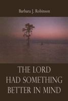 The Lord Had Something Better in Mind 1413706800 Book Cover