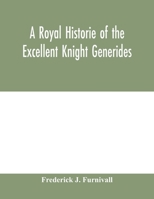 A Royal Historie of the Excellent Knight Generides 3337299598 Book Cover