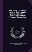 The Story Of Joseph Read In The Light Of The Son Of Man, A Popular Exposition 1010730037 Book Cover