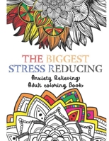 The Biggest Stress Reducing Anxiety Relieving Coloring Book: 75 Beautiful & Unique Especially Curated Stress Relieving Designs & Patterns.     Mystical Animals, Mandalas And Much More 1691054739 Book Cover