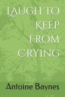 Laugh To Keep From Crying B09M7ZNKL4 Book Cover