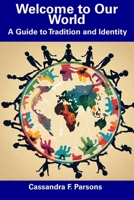 Welcome to Our World: A Guide to Tradition and Identity B0CGCFPD99 Book Cover