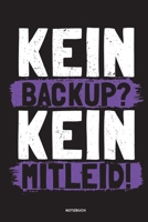 Kein Backup Kein Mitleid - Notizbuch: Für Administratoren | Notizbuch Tagebuch ... | Informatiker, Programmierer, Studenten, Entwickler, Coder, Admin, Nerd (German Edition) 1675991081 Book Cover