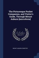 The Picturesque Pocket Companion, and Visitor's Guide, Through Mount Auburn [microform] 137670224X Book Cover