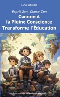 Esprit Zen, Classe Zen: Comment la Pleine Conscience Transforme l'Éducation B0C9S8SHDJ Book Cover