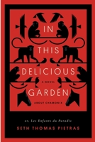In This Delicious Garden: Or, Les Enfants du Paradis (a Novel about Chamonix) 1734446609 Book Cover