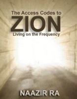 The Access Codes to Zion: How to Live on the Frequency 0981519938 Book Cover