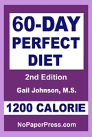 60-Day Perfect Diet - 1200 Calorie 1074956974 Book Cover