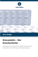 Simvastatin - Der Knochenheiler: Wirksamkeit der postoperativen lokalen Anwendung von Simvastatin bei der Heilung einer Extraktionsalveole (German Edition) 6207656806 Book Cover