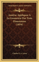 Analyse Appliquee A La Geometrie Des Trois Dimensions (1854) 1160785090 Book Cover