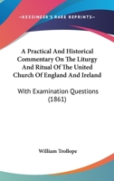 A Practical And Historical Commentary On The Liturgy And Ritual Of The United Church Of England And Ireland: With Examination Questions 1436744784 Book Cover