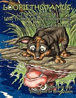 Loopiethotamus, the Chihuahua Who Thinks He is a Hippopotamus: His Life 1456740024 Book Cover