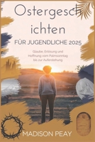 Ostergeschichten für Jugendliche 2025: Glaube, Erlösung und Hoffnung vom Palmsonntag bis zur Auferstehung (German Edition) B0F38J43W9 Book Cover
