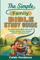 The Simple Family Bible Study Guide: No-Guilt Family Bible Time with Weekly Screen-Free Studies, Prayers, and Questions (Bible Study Essentials) 3912098115 Book Cover