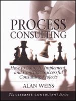 Process Consulting: How to Launch, Implement, and Conclude Successful Consulting Projects (The Ultimate Consultant Series) 0787955124 Book Cover