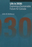 Life in 2030: Exploring a Sustainable Future for Canada (Sustainability and the Environment Series) 0774805692 Book Cover