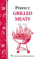 Perfect Grilled Meats: Storey Country Wisdom Bulletin A-146 (Storey Publishing Bulletin, a-146) 0882660543 Book Cover