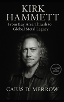 Kirk Hammett: From Bay Area Thrash to Global Metal Legacy B0FPFV6BB8 Book Cover