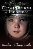 Destruction Of Innocence: A True Story Of Child Abduction 1440125023 Book Cover