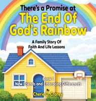 There's A Promise at The End of God's Rainbow  A Family Story of Faith and Life Lessons : New Friends and Embracing Differences Book 1 1968640703 Book Cover