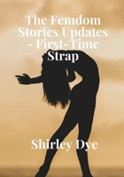 The Femdom Stories Updates - First-Time Strap B0B92R1NL3 Book Cover