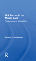 U.s. Forces In The Middle East: Resources And Capabilities (Csis Middle East Dynamic Net Assessment) 1000003787 Book Cover