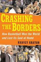 Crashing the Borders: How Basketball Won the World and Lost Its Soul at Home 0743280695 Book Cover