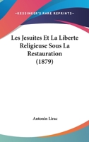 Les Jesuites Et La Liberte Religieuse Sous La Restauration (1879) 1160173400 Book Cover