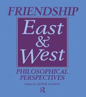 Friendship East and West: Philosophical Perspectives (Curzon Studies in Asian Philosophy, No 2) 1138974706 Book Cover