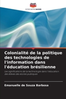 Colonialité de la politique des technologies de l'information dans l'éducation brésilienne (French Edition) 6203632236 Book Cover