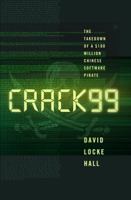 CRACK99: The Takedown of a $100 Million Chinese Software Pirate 0393249549 Book Cover
