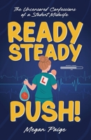 Ready, Steady, Push!: The uncensored confessions of a student midwife 1036973743 Book Cover