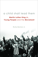 A Child Shall Lead Them PB: Martin Luther King Jr., Young People, and the Movement 1451484542 Book Cover