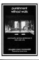 Punishment Without Walls: Community Service Sentences in New York City (Crime, Law and Deviance Series) 081351469X Book Cover