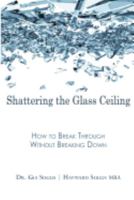 Shattering the Glass Ceiling: How to Break Through Without Breaking Down 0983294933 Book Cover