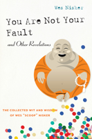 You Are Not Your Fault and Other Revelations: The Collected Wit and Wisdom of Wes "Scoop" Nisker 1593766394 Book Cover